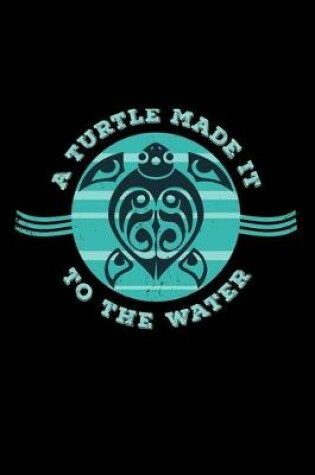 Cover of A Turtle Made It To The Water