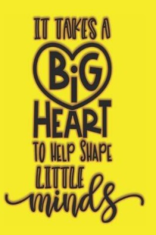 Cover of It Takes A Big Heart To Shape Little Minds