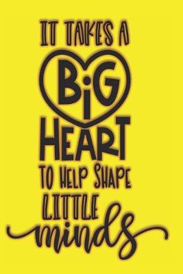 Book cover for It Takes A Big Heart To Shape Little Minds