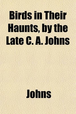 Book cover for Birds in Their Haunts, by the Late C. A. Johns