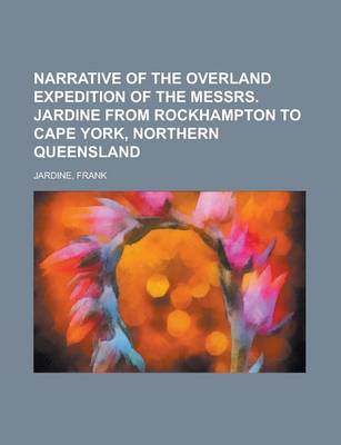 Book cover for Narrative of the Overland Expedition of the Messrs. Jardine from Rockhampton to Cape York, Northern Queensland