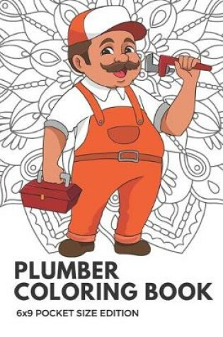 Cover of Plumber Coloring Book 6x9 Pocket Size Edition