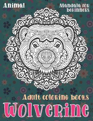 Book cover for Adult Coloring Books Mandala for Beginners - Animal - Wolverine