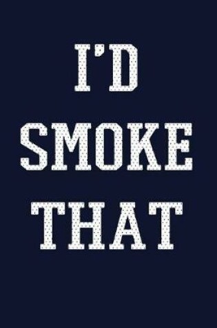 Cover of I'd Smoke That