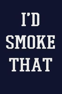 Book cover for I'd Smoke That