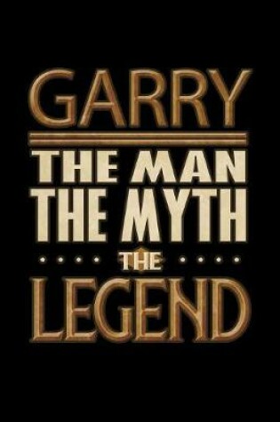 Cover of Garry The Man The Myth The Legend