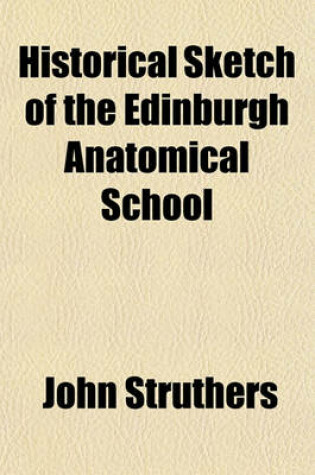 Cover of Historical Sketch of the Edinburgh Anatomical School