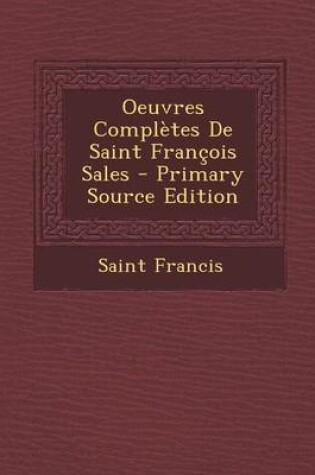Cover of Oeuvres Completes de Saint Francois Sales - Primary Source Edition