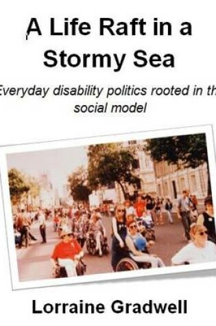 Cover of A Life Raft in a Stormy Sea: Everyday Disability Politics Rooted in the Social Model