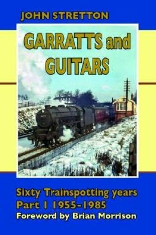 Cover of Garratts & Guitars: Sixty Trainspotting Years