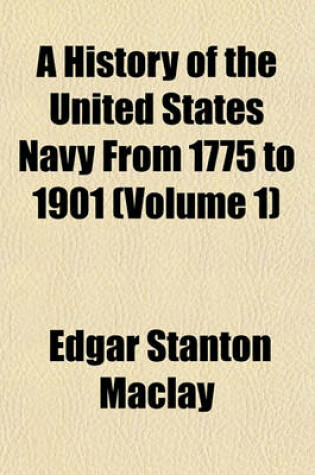 Cover of A History of the United States Navy from 1775 to 1901 (Volume 1)