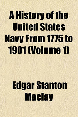 Book cover for A History of the United States Navy from 1775 to 1901 (Volume 1)