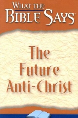 Cover of What the Bible Say's the Future Anti-Christ