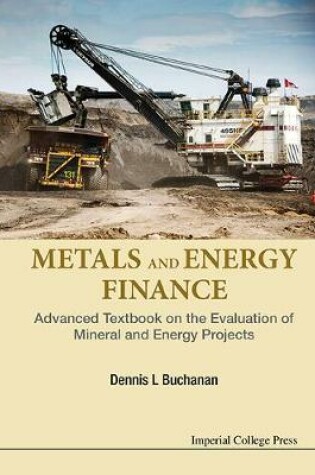 Cover of Metals And Energy Finance: Advanced Textbook On The Evaluation Of Mineral And Energy Projects