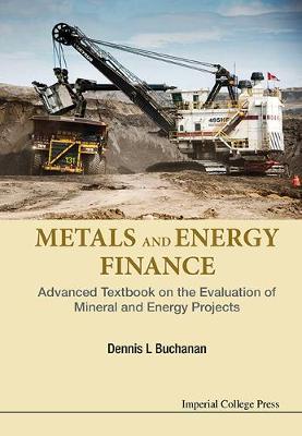 Book cover for Metals And Energy Finance: Advanced Textbook On The Evaluation Of Mineral And Energy Projects