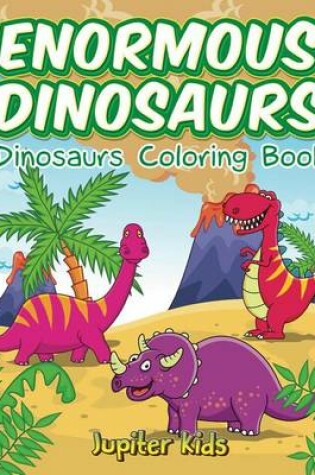Cover of Enormous Dinosaurs: Dinosaurs Coloring Book