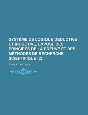 Book cover for Systeme de Logique Deductive Et Inductive, Expose Des Principes de La Preuve Et Des Methodes de Recherche Scientifique (2)