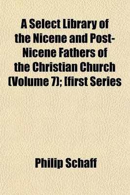 Book cover for A Select Library of the Nicene and Post-Nicene Fathers of the Christian Church (Volume 7); [First Series