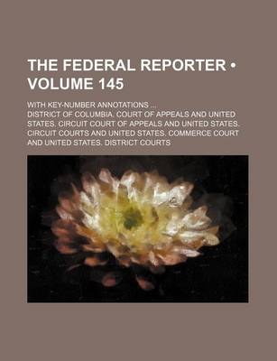 Book cover for The Federal Reporter (Volume 145); With Key-Number Annotations