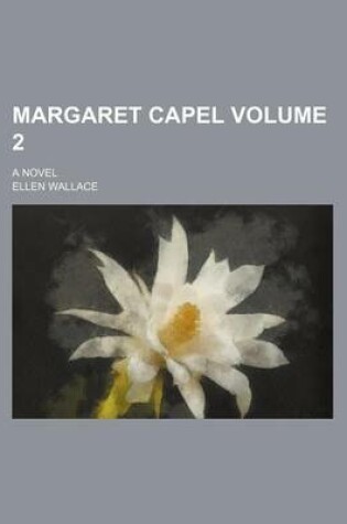 Cover of Margaret Capel Volume 2; A Novel