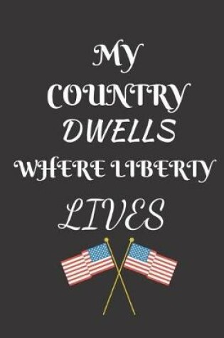 Cover of My Country Dwells Where Liberty Lives