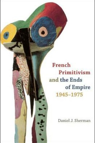 Cover of French Primitivism and the Ends of Empire, 1945-1975