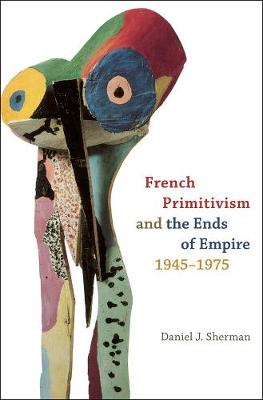 Book cover for French Primitivism and the Ends of Empire, 1945-1975