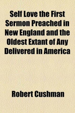 Cover of Self Love the First Sermon Preached in New England and the Oldest Extant of Any Delivered in America