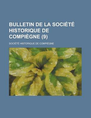 Book cover for Bulletin de La Societe Historique de Compiegne (9)