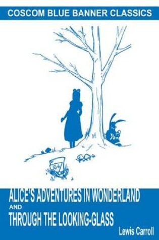 Cover of Alice's Adventures in Wonderland and Through the Looking-Glass (Coscom Blue Banner Classics)