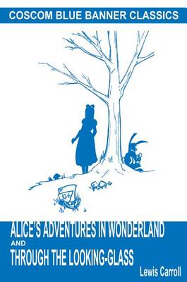 Book cover for Alice's Adventures in Wonderland and Through the Looking-Glass (Coscom Blue Banner Classics)