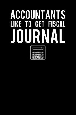 Book cover for Accountants Like To Get Fiscal Journal