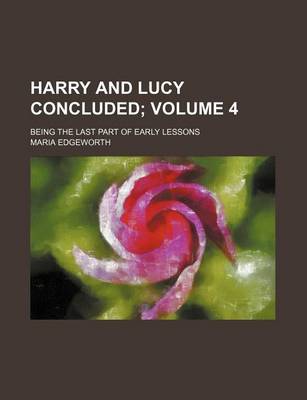 Book cover for Harry and Lucy Concluded Volume 4; Being the Last Part of Early Lessons