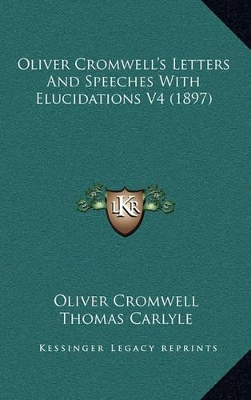 Book cover for Oliver Cromwell's Letters and Speeches with Elucidations V4 (1897)