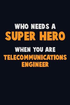 Book cover for Who Need A SUPER HERO, When You Are Telecommunications Engineer