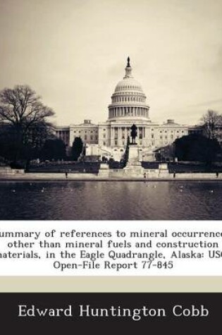 Cover of Summary of References to Mineral Occurrences, Other Than Mineral Fuels and Construction Materials, in the Eagle Quadrangle, Alaska