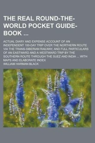 Cover of The Real Round-The-World Pocket Guide-Book; Actual Diary and Expense Account of an Independent 100-Day Trip Over the Northern Route Via the Trans-Sibe