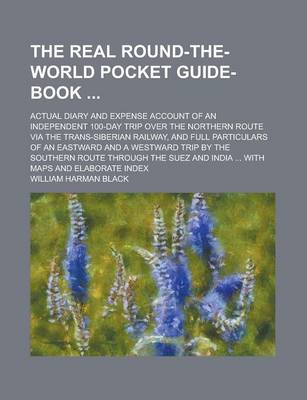 Book cover for The Real Round-The-World Pocket Guide-Book; Actual Diary and Expense Account of an Independent 100-Day Trip Over the Northern Route Via the Trans-Sibe