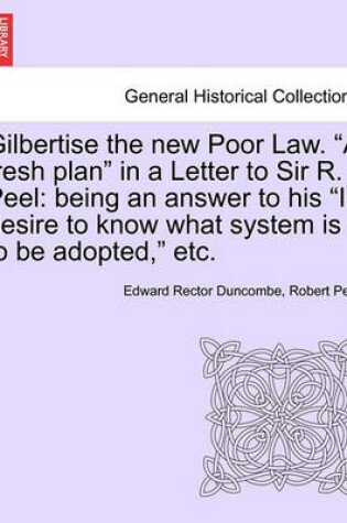 Cover of Gilbertise the New Poor Law. "A Fresh Plan" in a Letter to Sir R. Peel