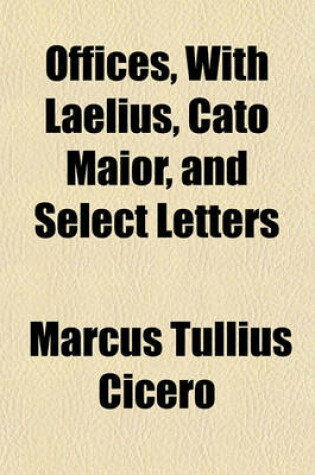 Cover of Offices, with Laelius, Cato Maior, and Select Letters