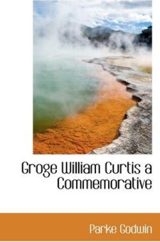 Cover of Groge William Curtis a Commemorative