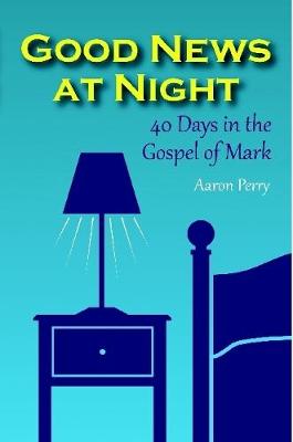 Book cover for Good News at Night: 40 Days in the Gospel of Mark