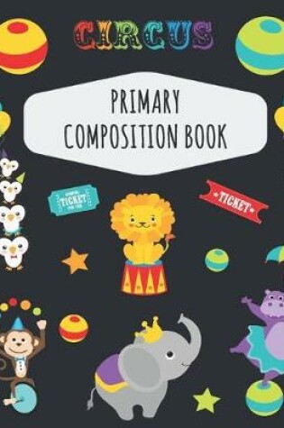 Cover of Circus Primary Composition Book