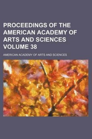 Cover of Proceedings of the American Academy of Arts and Sciences Volume 38