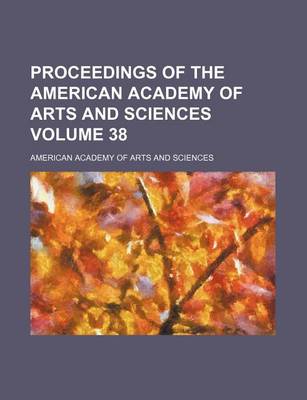 Book cover for Proceedings of the American Academy of Arts and Sciences Volume 38