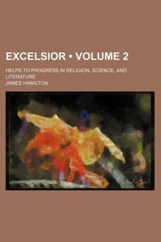 Cover of Excelsior (Volume 2); Helps to Progress in Religion, Science, and Literature