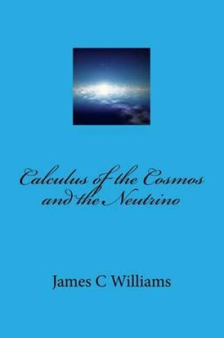 Cover of Calculus of the Cosmos and the Neutrino