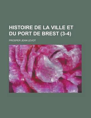 Book cover for Histoire de La Ville Et Du Port de Brest (3-4)
