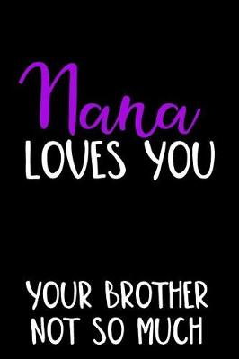 Book cover for Nana Loves You Your Brother Not So Much