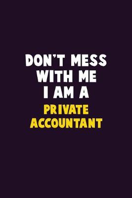 Book cover for Don't Mess With Me, I Am A Private Accountant